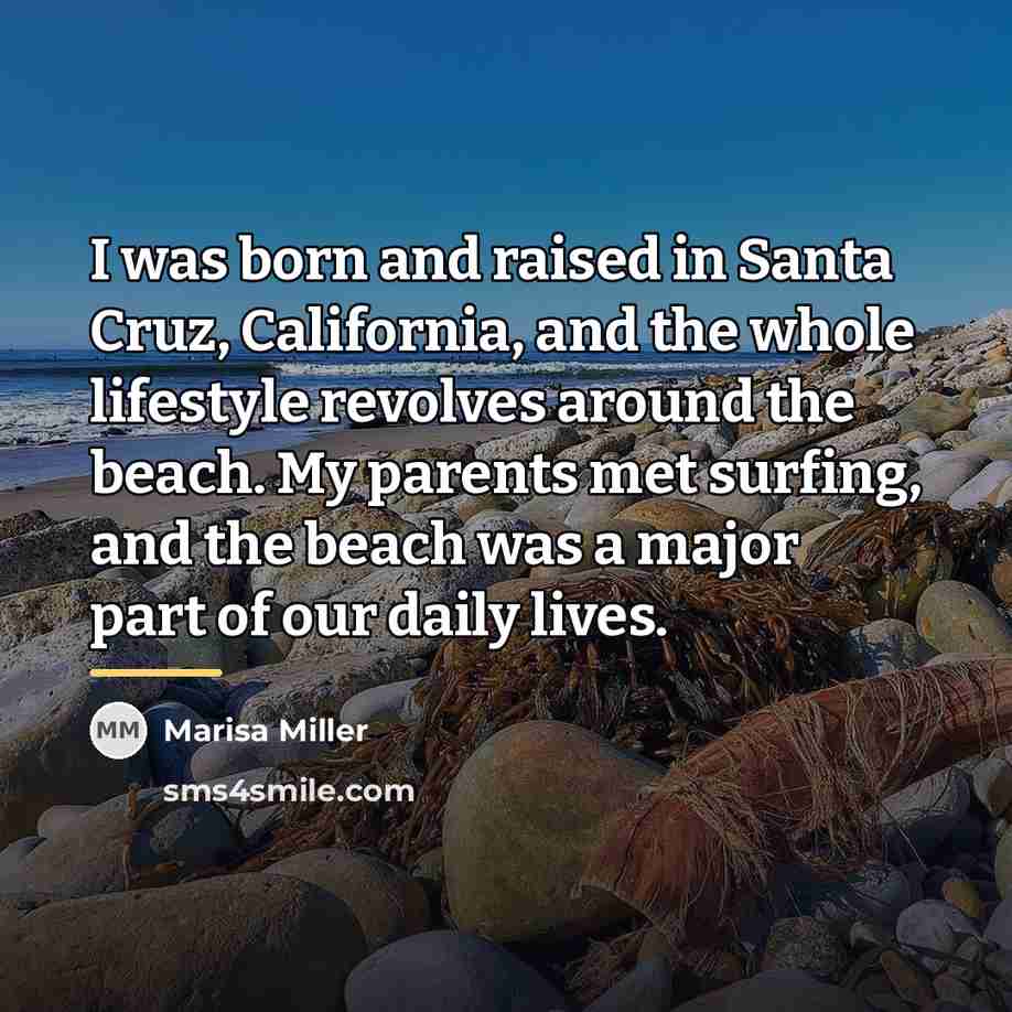 “I was born and raised in Santa Cruz, California, and…” quote by Marisa Miller
