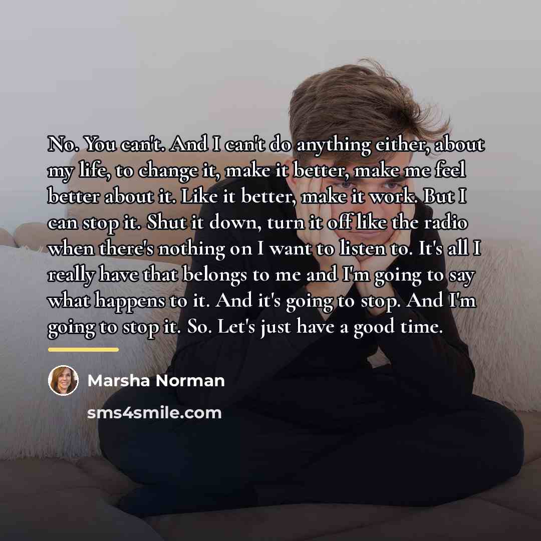“No. You can't. And I can't do anything either, about…” quote by Marsha Norman