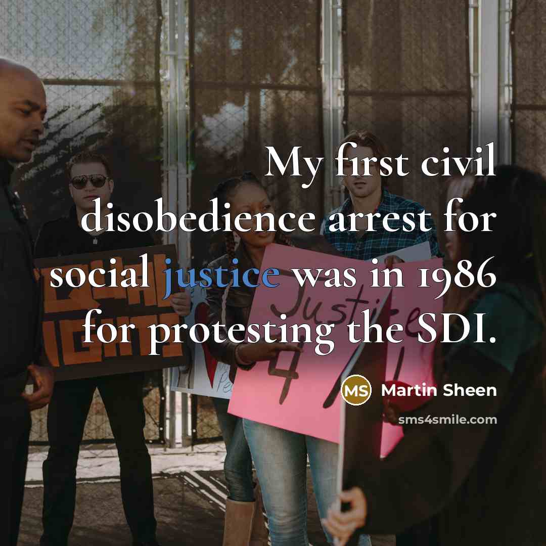 “My first civil disobedience arrest for social justice was in…” quote by Martin Sheen