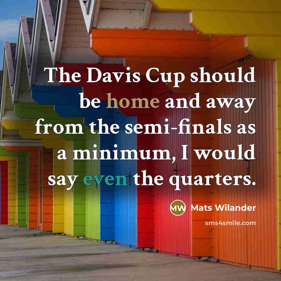 “The Davis Cup should be home and away from the…” quote by Mats Wilander