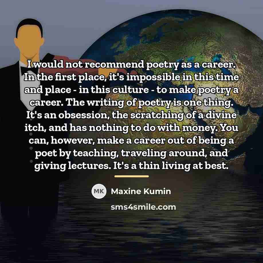 “I would not recommend poetry as a career. In the…” quote by Maxine Kumin