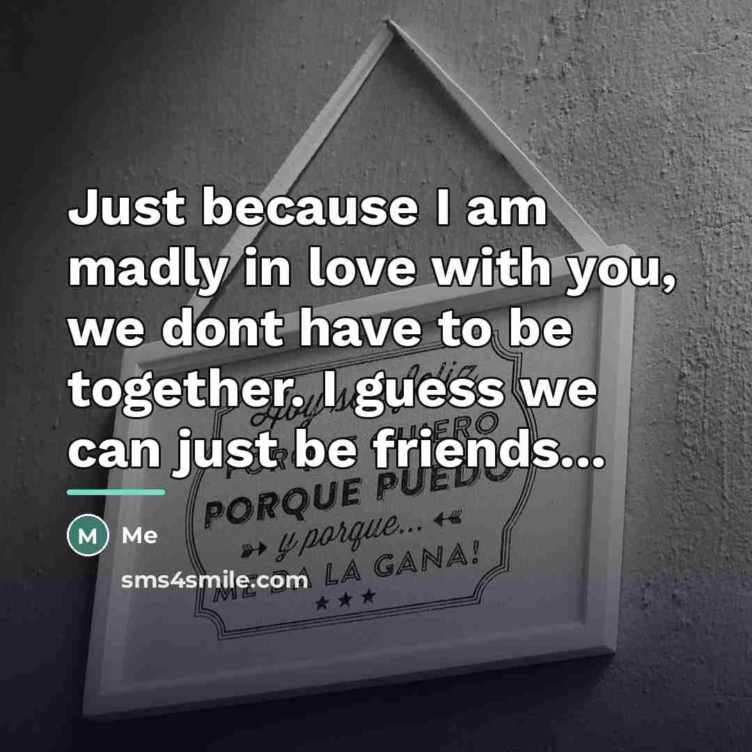 “Just because I am madly in love with you, we…” quote by Me