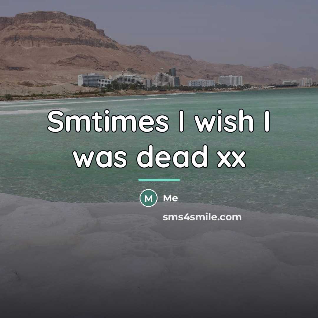 “Smtimes I wish I was dead xx…” quote by Me