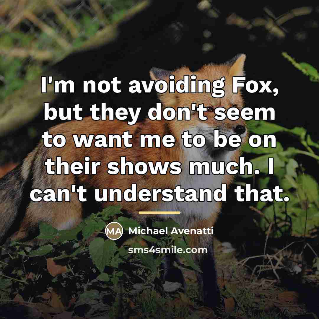 “I'm not avoiding Fox, but they don't seem to want…” quote by Michael Avenatti