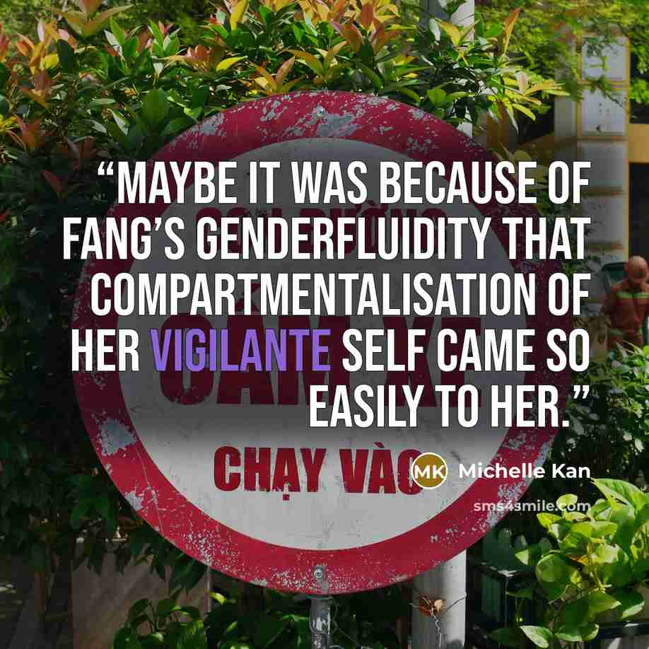 “Maybe it was because of Fang’s genderfluidity that compartmentalisation of her Vigilante self came so easily to her.” quote by Michelle Kan