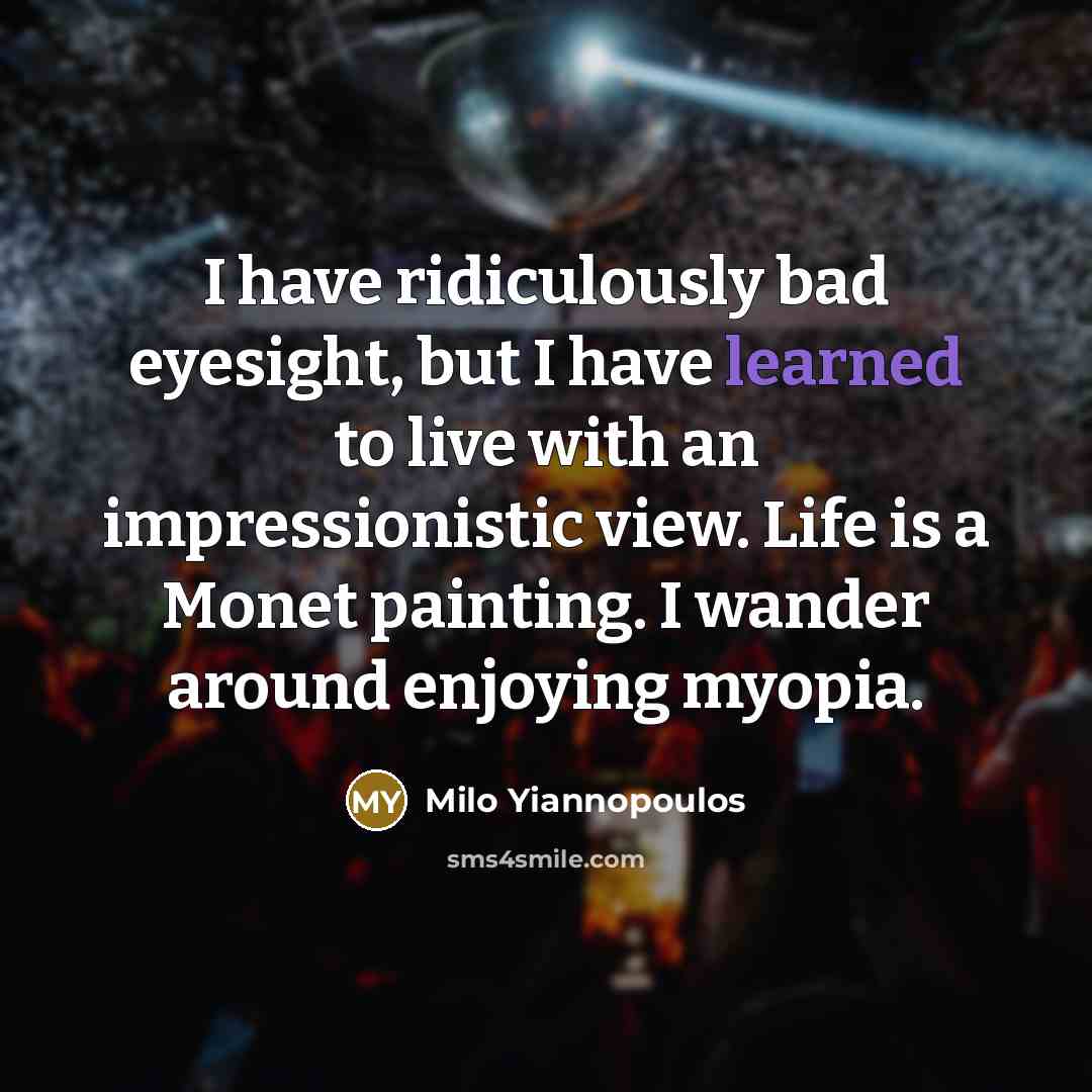 “I have ridiculously bad eyesight, but I have learned to…” quote by Milo Yiannopoulos