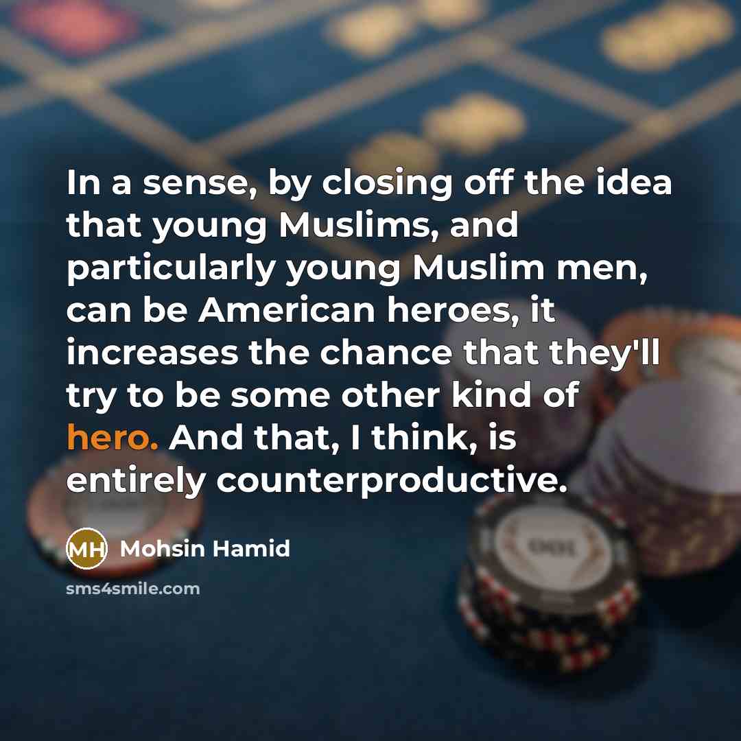 “In a sense, by closing off the idea that young…” quote by Mohsin Hamid