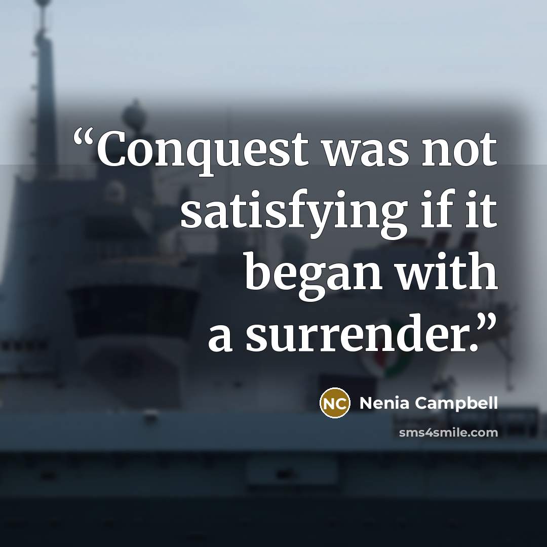 “Conquest was not satisfying if it began with a surrender.” quote by Nenia Campbell