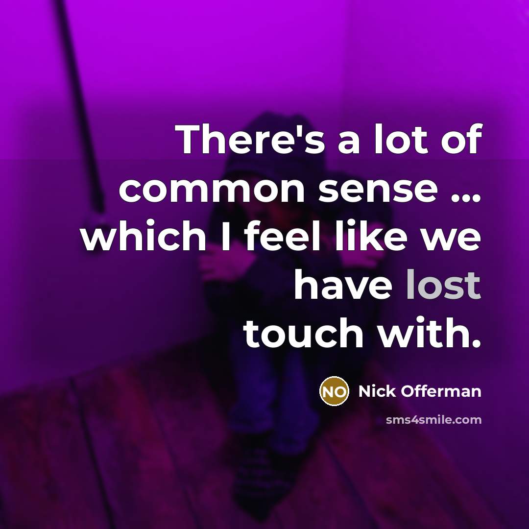 “There's a lot of common sense ... which I feel…” quote by Nick Offerman