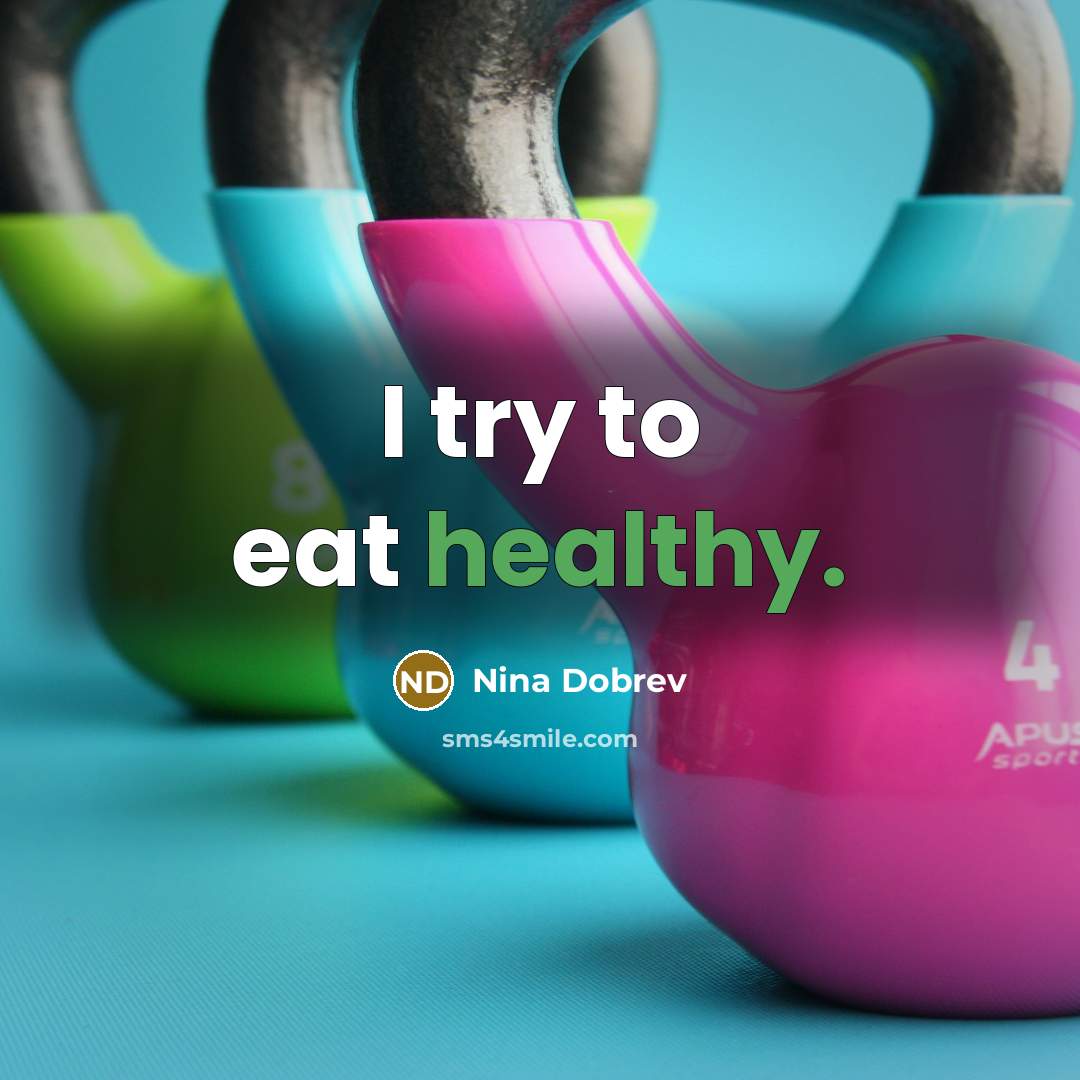 “I try to eat healthy.…” quote by Nina Dobrev