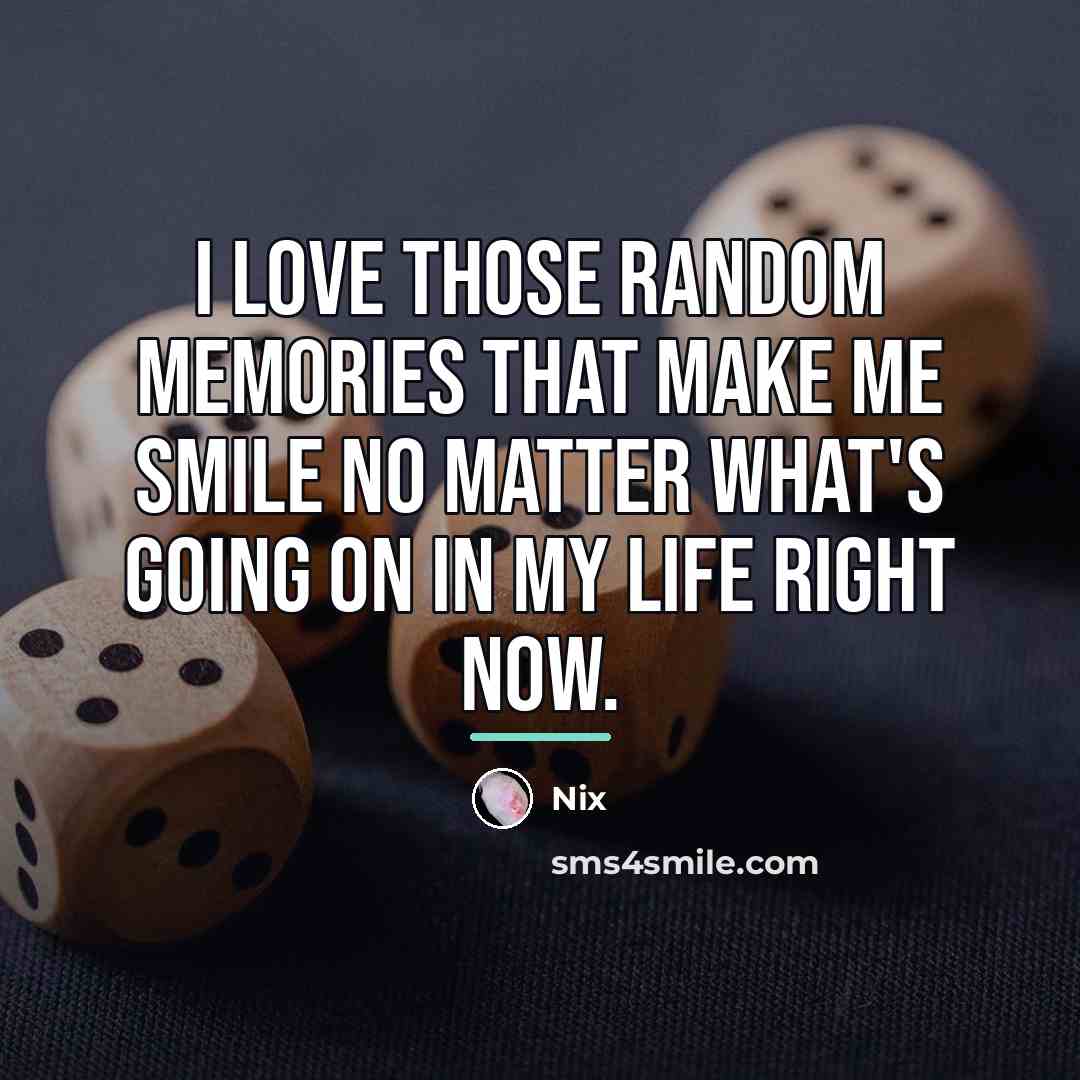 “I love those random memories that make me smile no…” quote by Nix