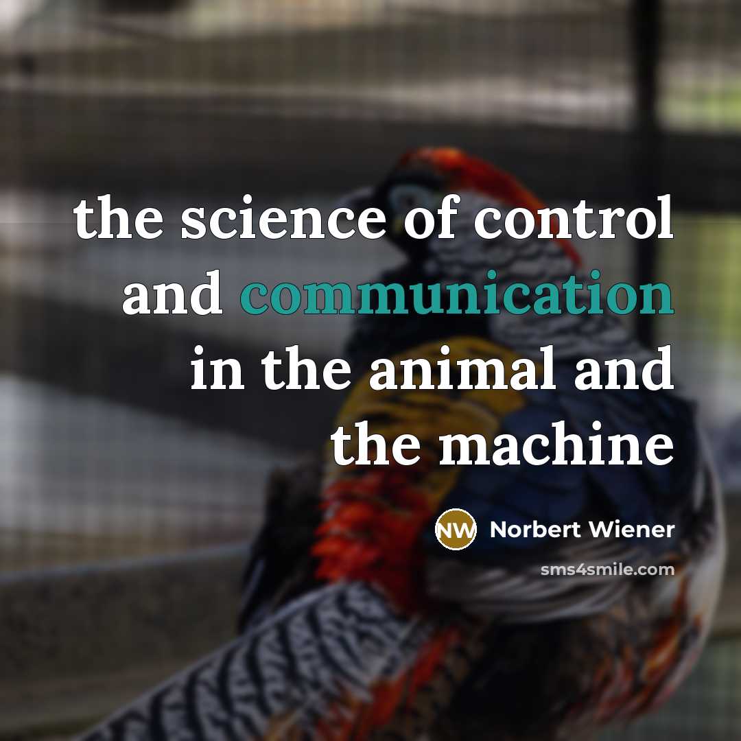 “the science of control and communication in the animal and…” quote by Norbert Wiener