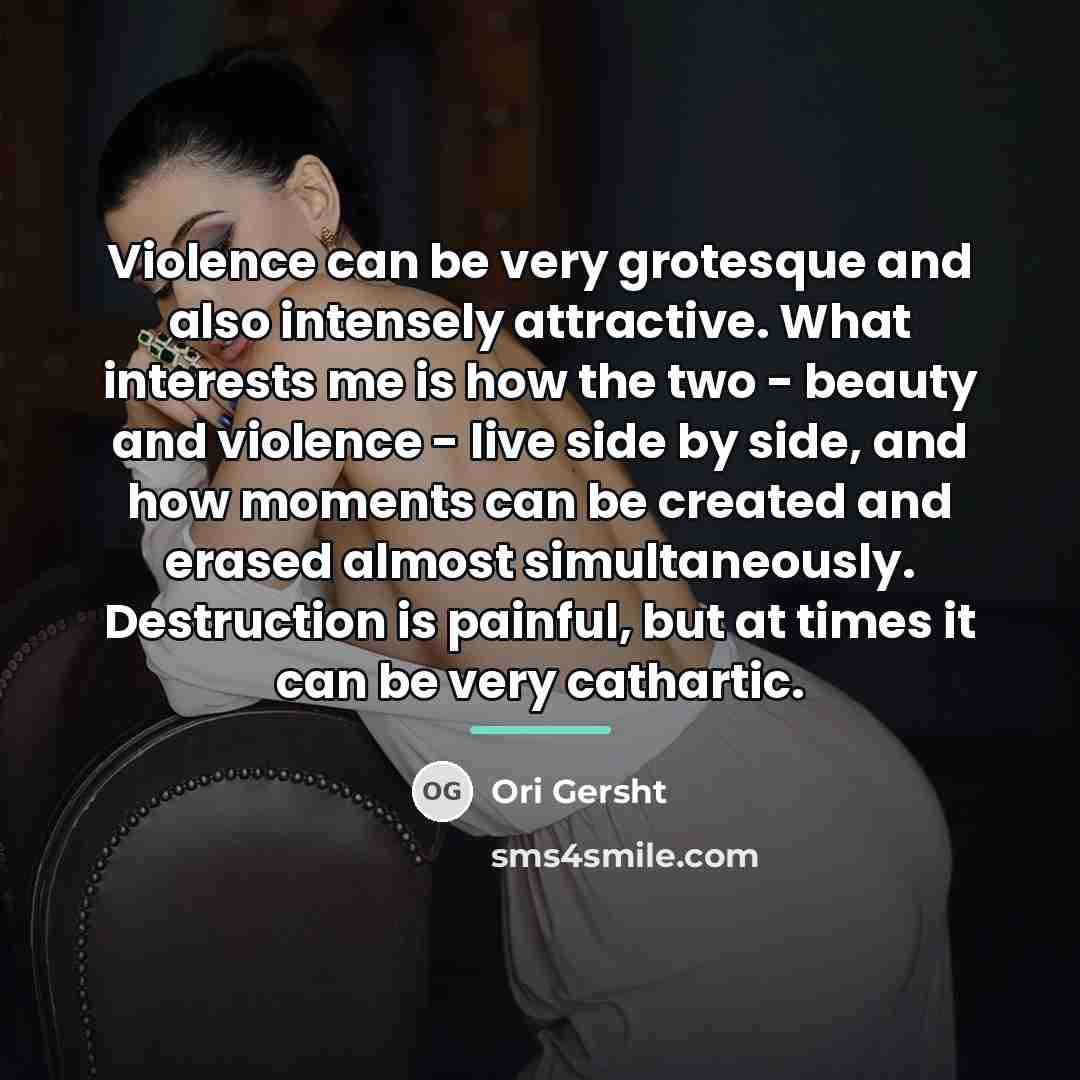 “Violence can be very grotesque and also intensely attractive. What…” quote by Ori Gersht