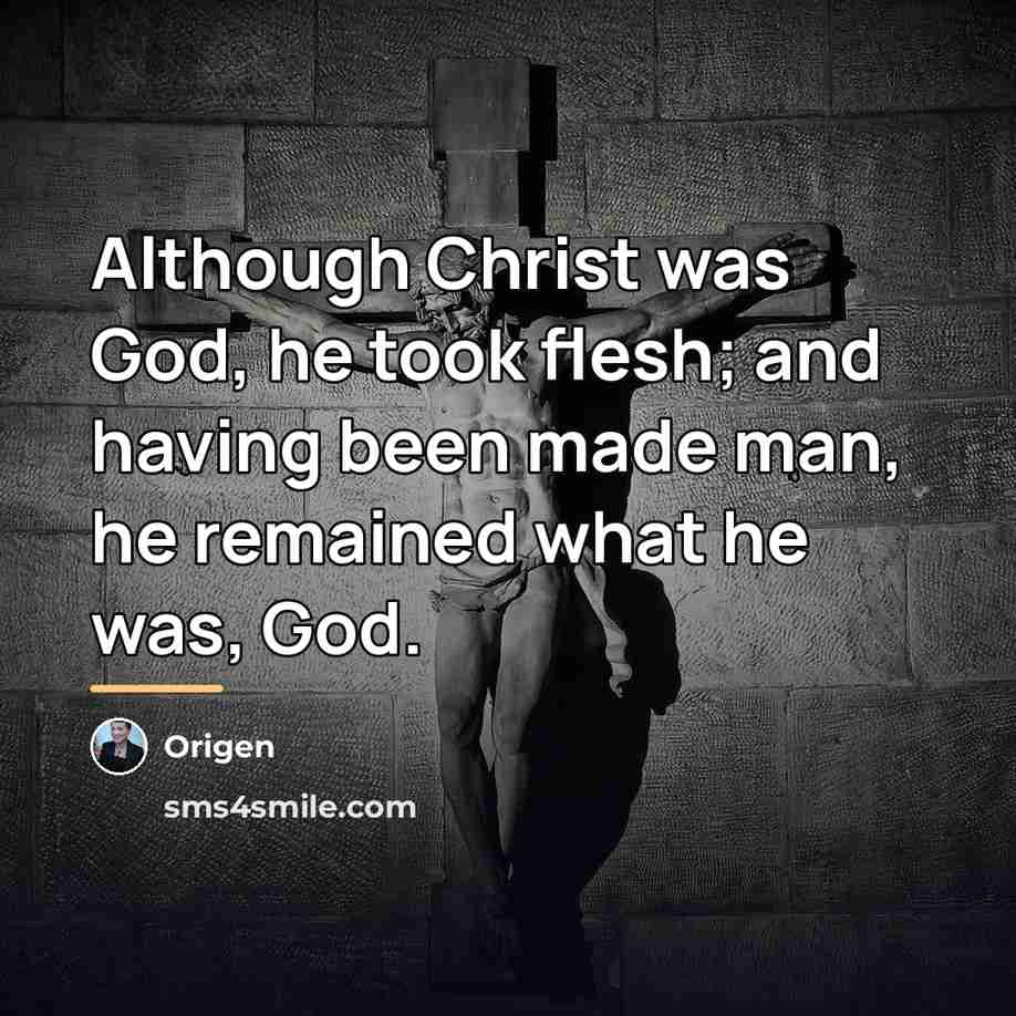 “Although Christ was God, he took flesh; and having been…” quote by Origen