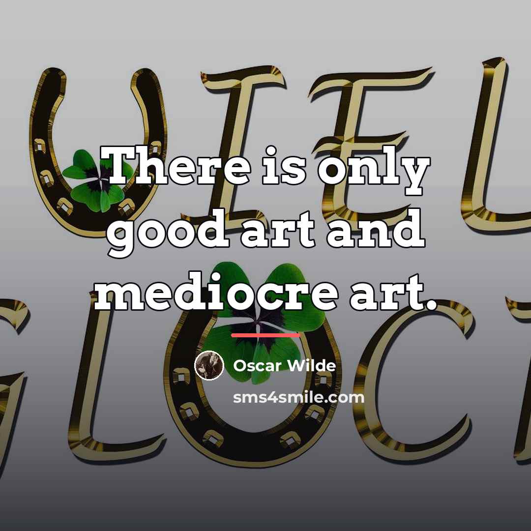 “There is only good art and mediocre art.…” quote by Oscar Wilde