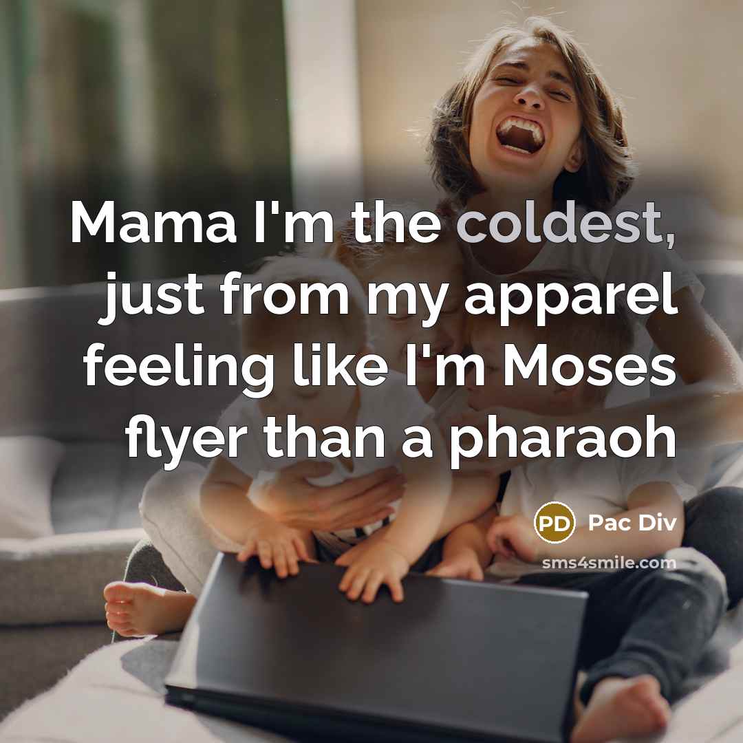 “Mama I'm the coldest, just from my apparel feeling like I'm Moses flyer than a pharaoh” quote by Pac Div