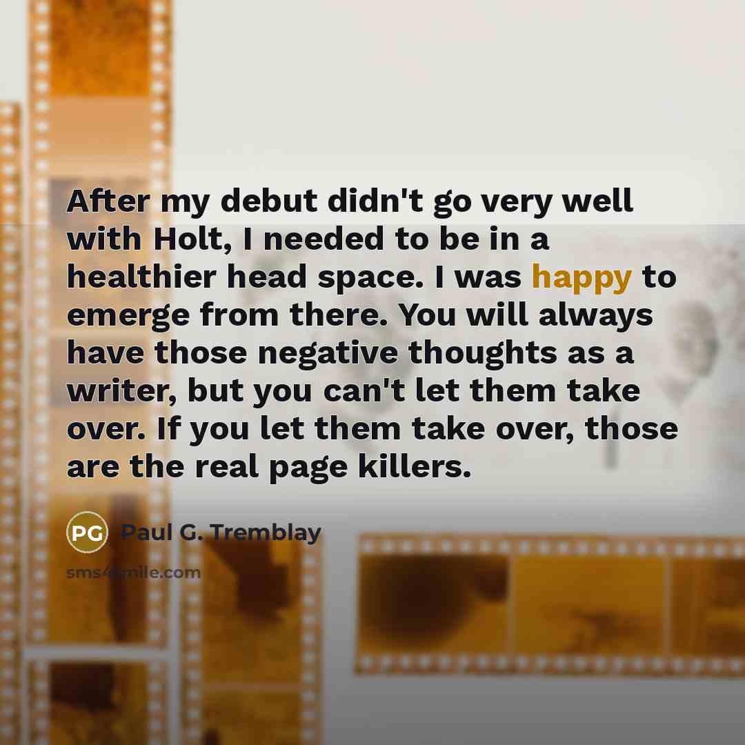 “After my debut didn't go very well with Holt, I…” quote by Paul G. Tremblay