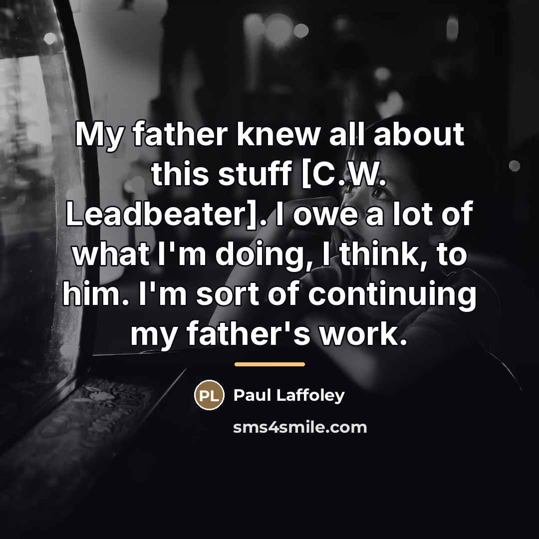 “My father knew all about this stuff [C.W. Leadbeater]. I…” quote by Paul Laffoley
