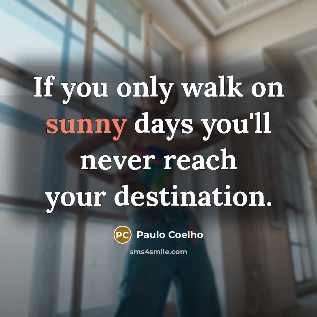 “If you only walk on sunny days you'll never reach…” quote by Paulo Coelho
