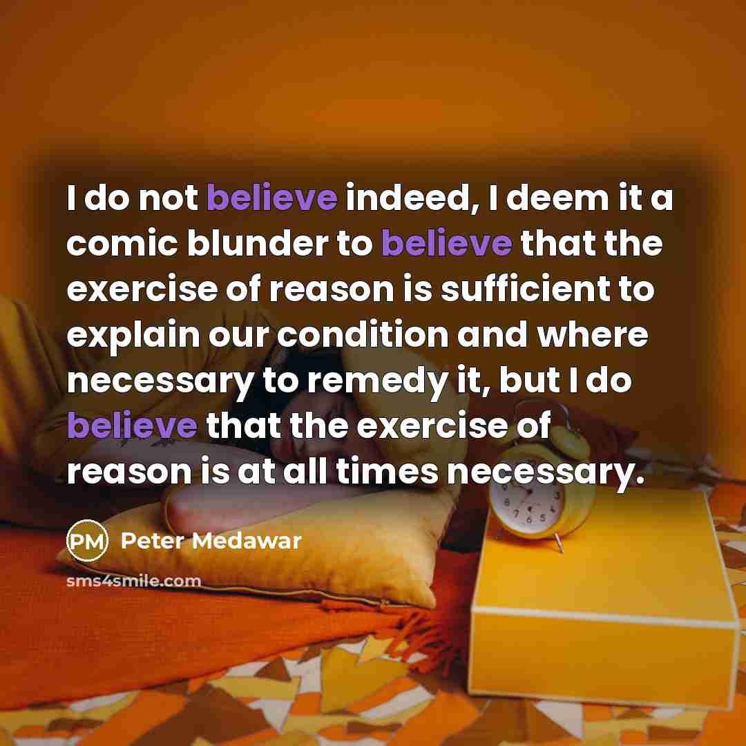 “I do not believe indeed, I deem it a comic…” quote by Peter Medawar