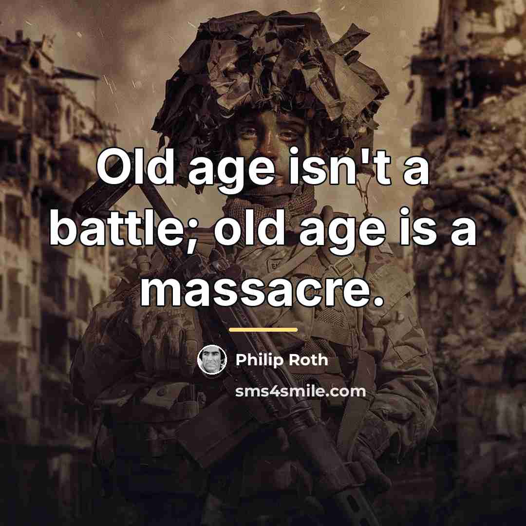 “Old age isn't a battle; old age is a massacre.…” quote by Philip Roth