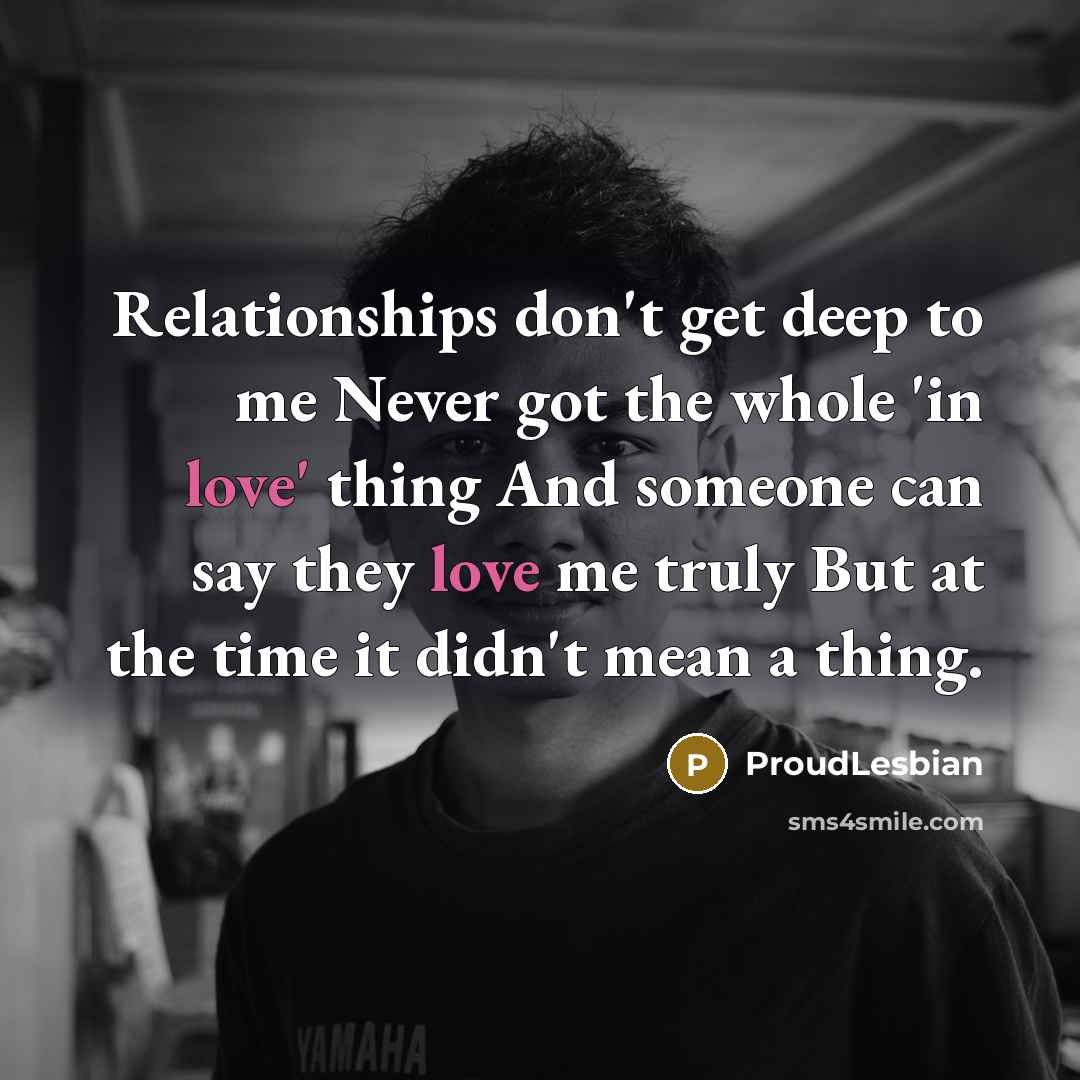 “Relationships don't get deep to me Never got the whole…” quote by ProudLesbian