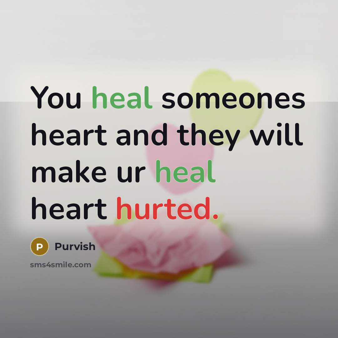 “You heal someones heart and they will make ur heal…” quote by Purvish