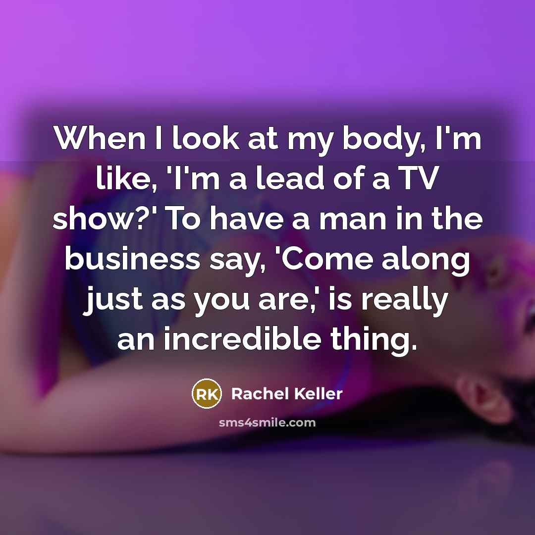 “When I look at my body, I'm like, 'I'm a…” quote by Rachel Keller