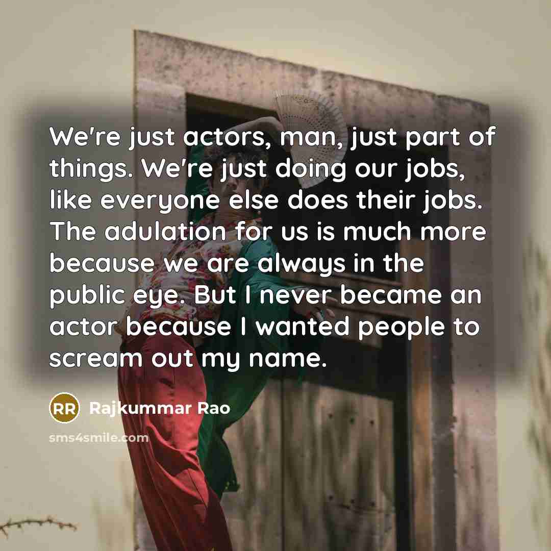 “We're just actors, man, just part of things. We're just…” quote by Rajkummar Rao