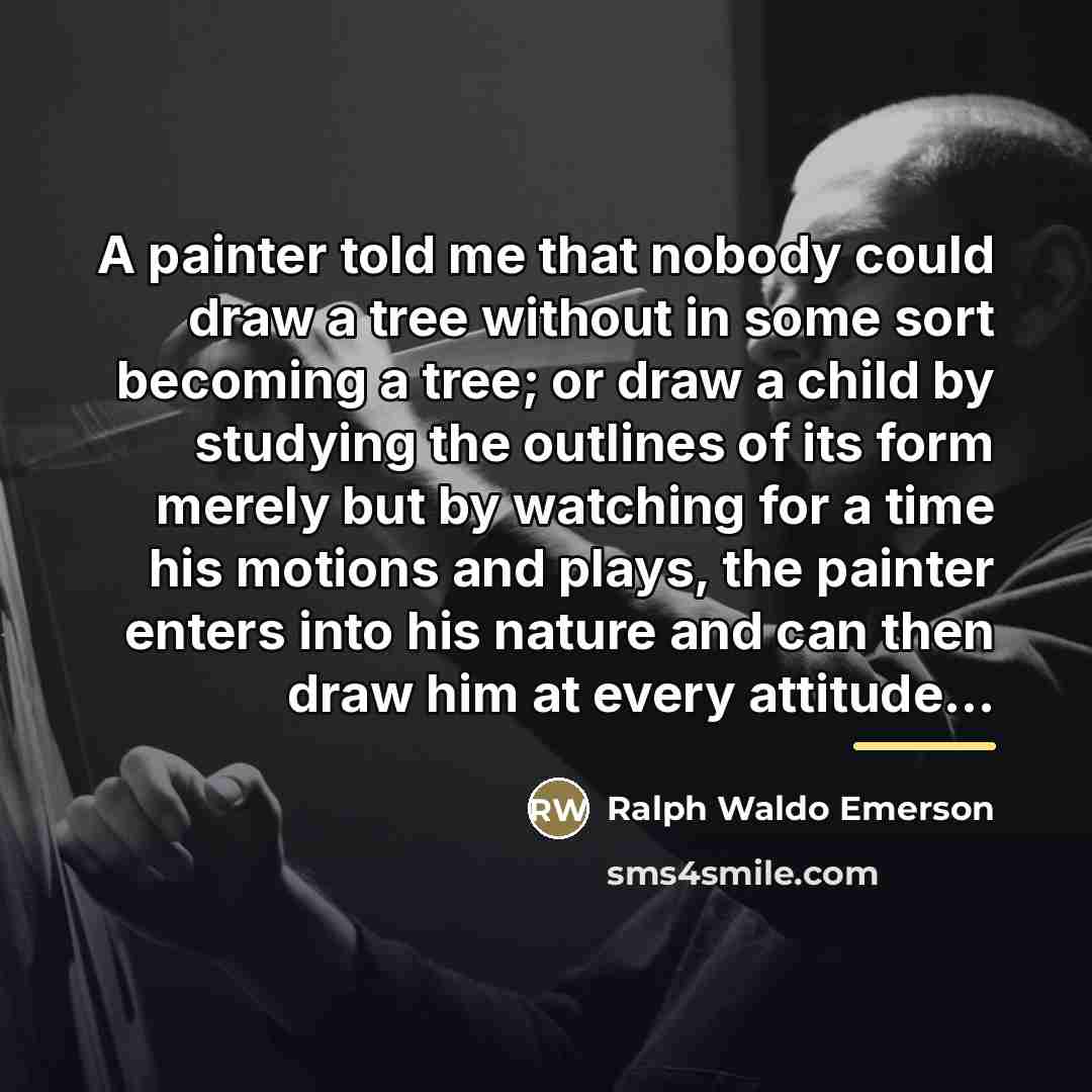 “A painter told me that nobody could draw a tree…” quote by Ralph Waldo Emerson