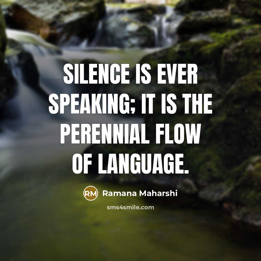 “Silence is ever speaking; it is the perennial flow of…” quote by Ramana Maharshi