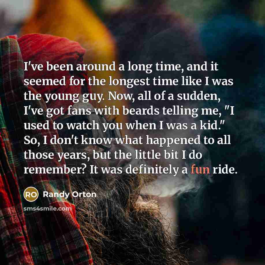 “I've been around a long time, and it seemed for…” quote by Randy Orton