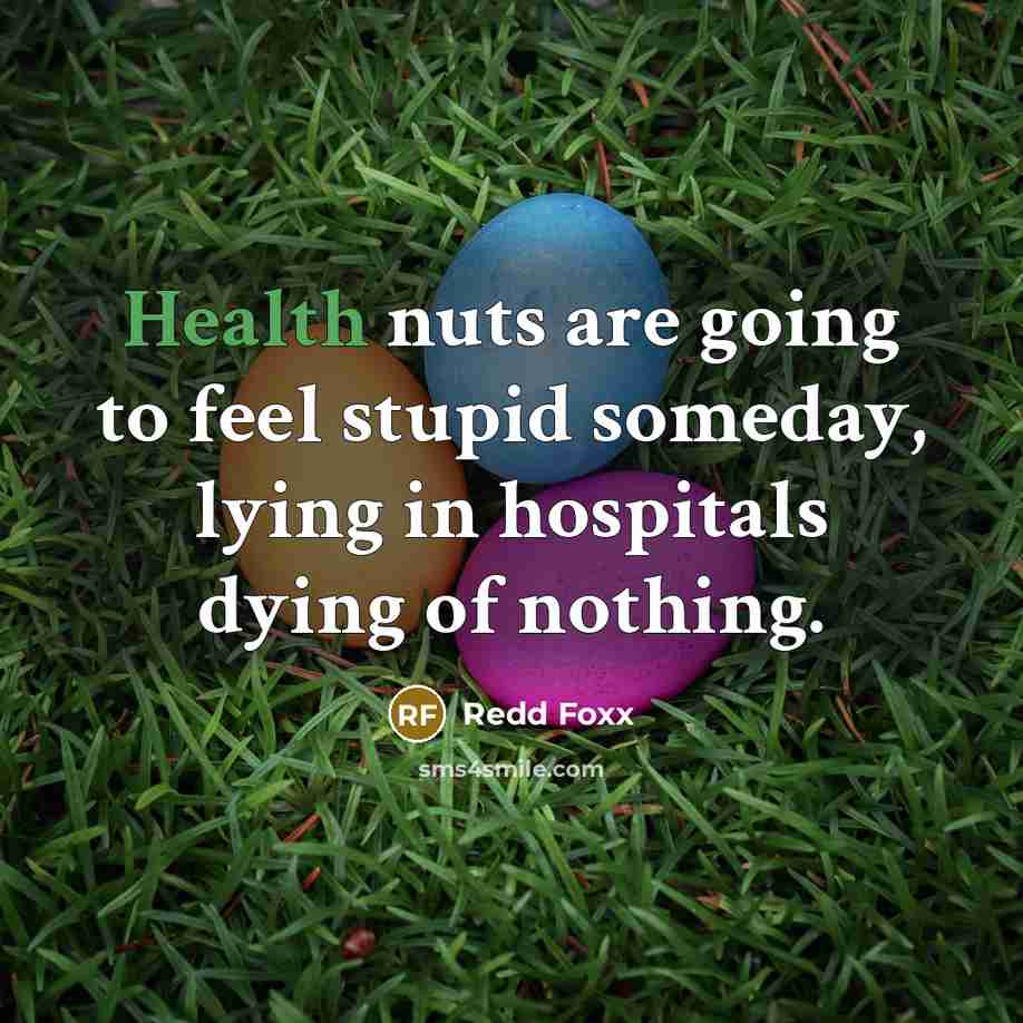 “Health nuts are going to feel stupid someday, lying in…” quote by Redd Foxx