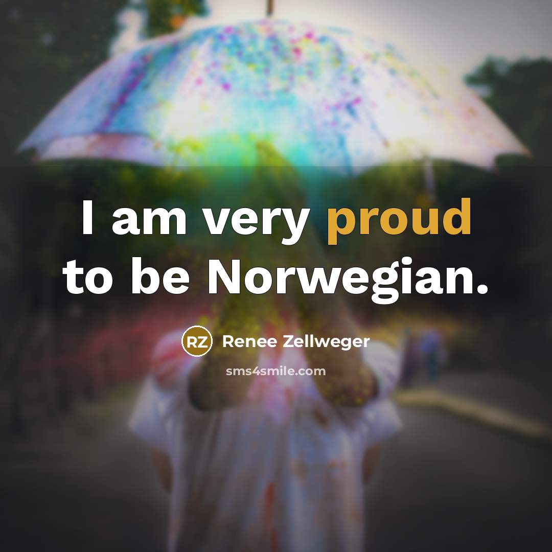 “I am very proud to be Norwegian.” quote by Renee Zellweger