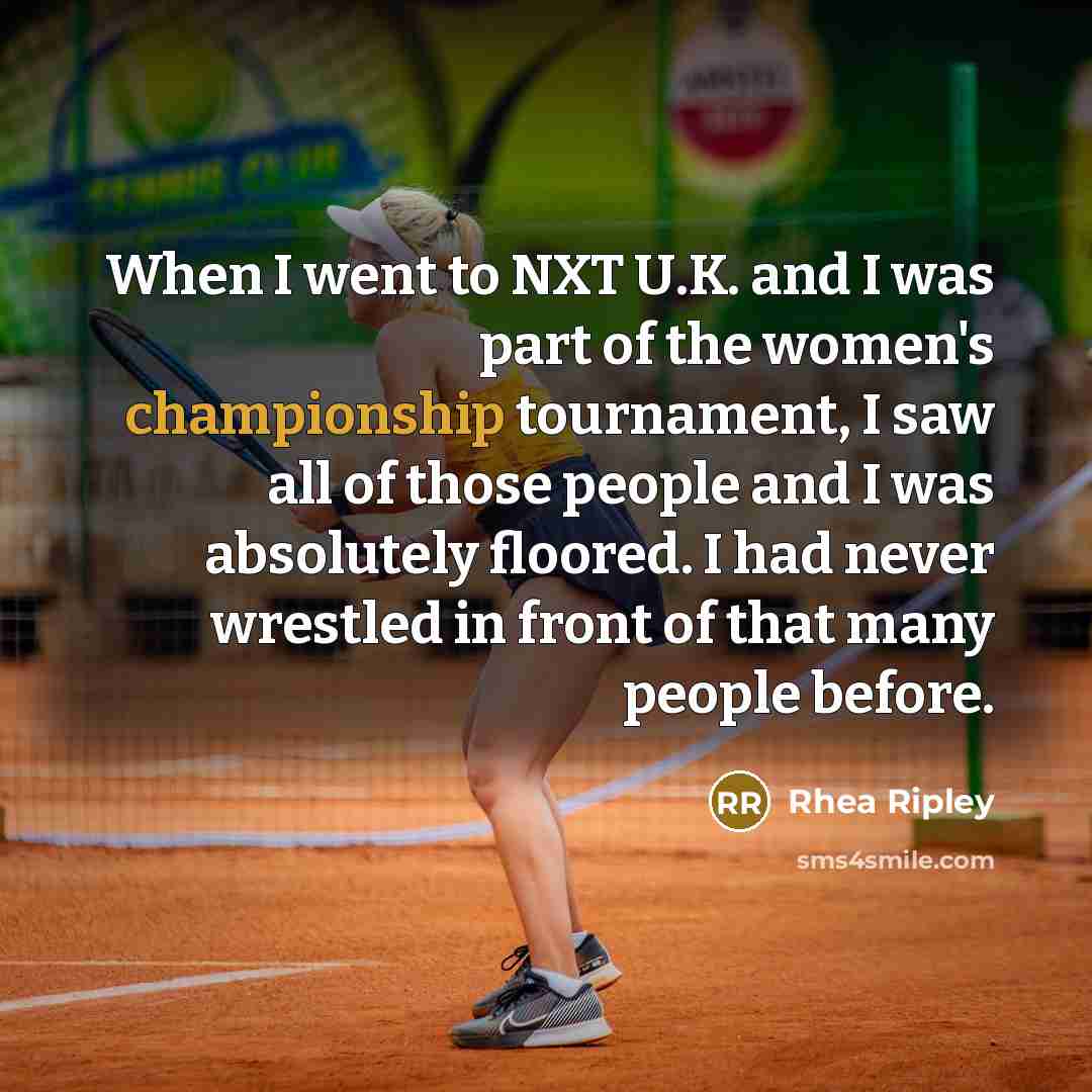 “When I went to NXT U.K. and I was part…” quote by Rhea Ripley