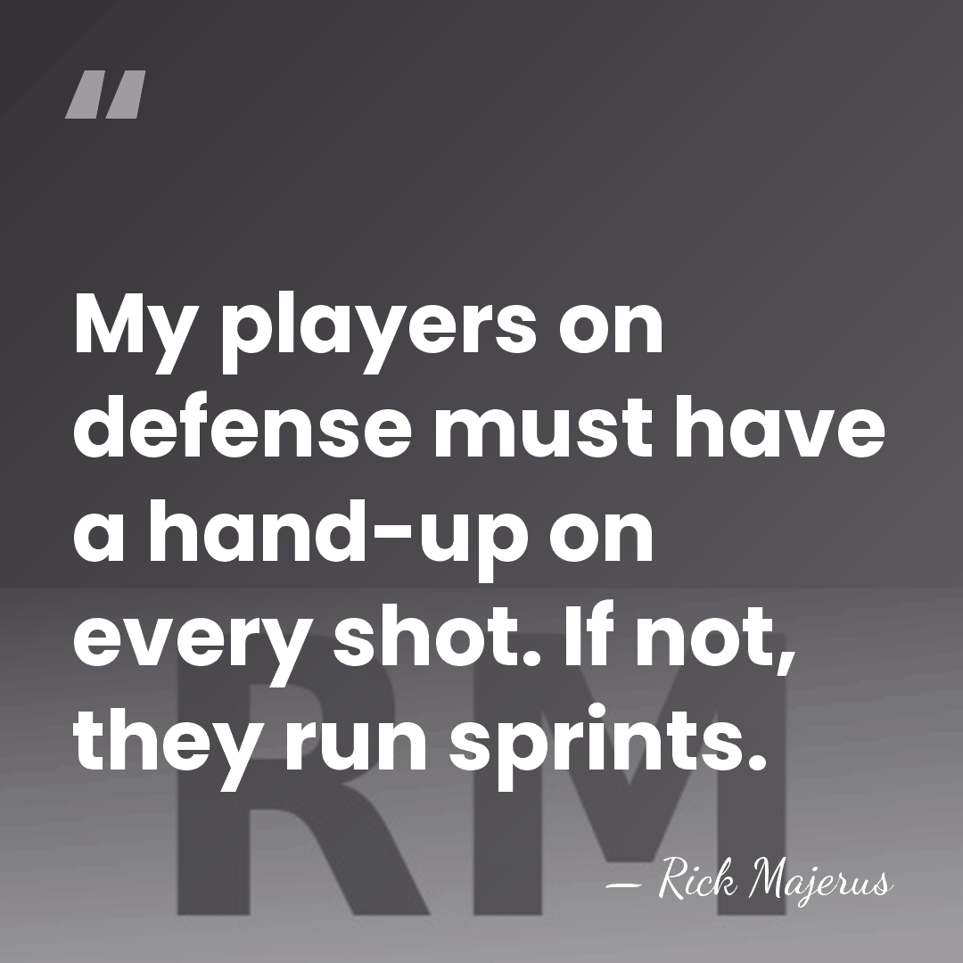 My players on defense must have a hand-up on every shot. If&hellip; - Rick Majerus