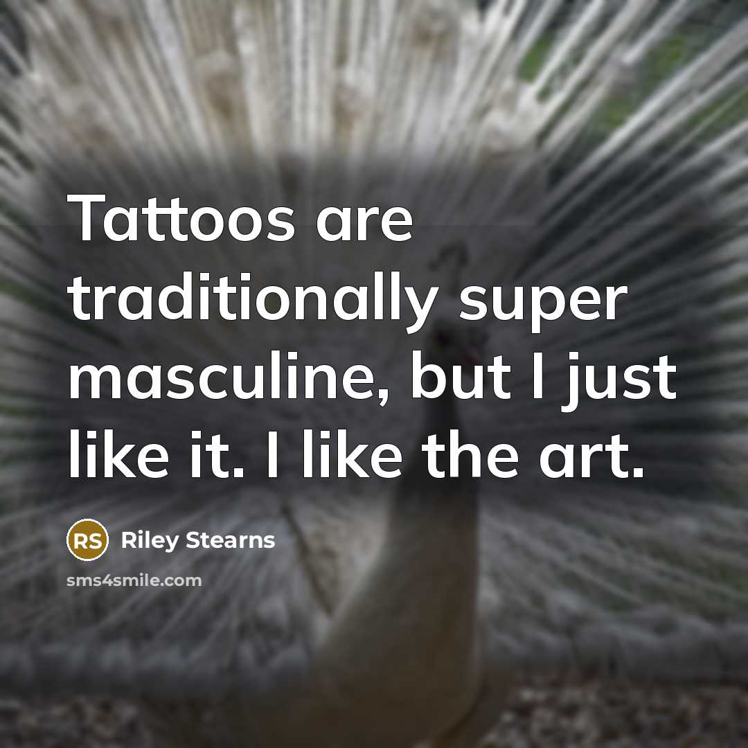“Tattoos are traditionally super masculine, but I just like it.…” quote by Riley Stearns