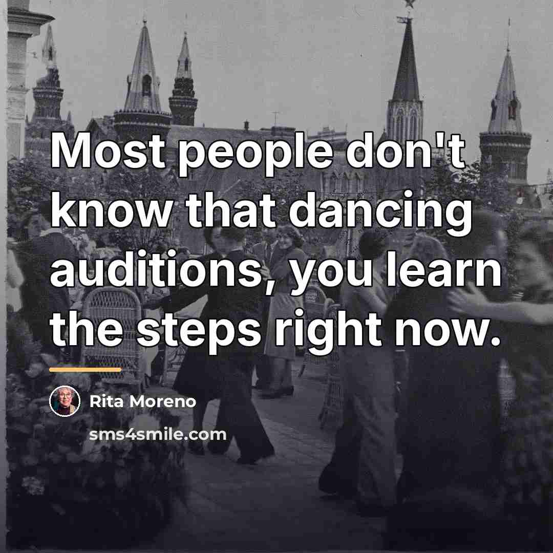 “Most people don't know that dancing auditions, you learn the…” quote by Rita Moreno