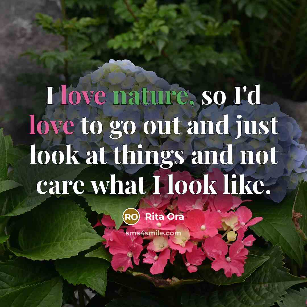 “I love nature, so I'd love to go out and…” quote by Rita Ora