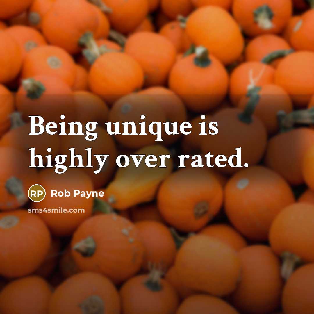“Being unique is highly over rated.…” quote by Rob Payne