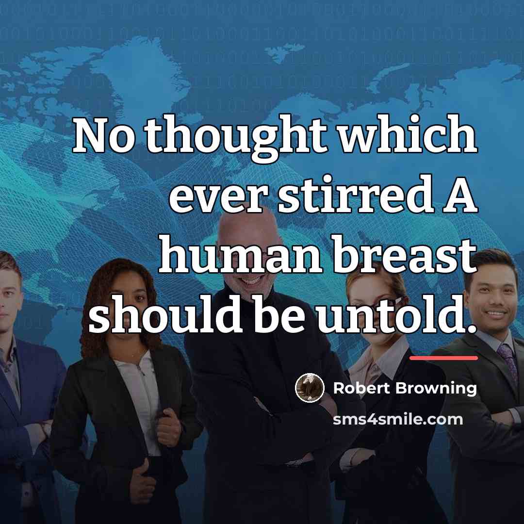 “No thought which ever stirred A human breast should be…” quote by Robert Browning