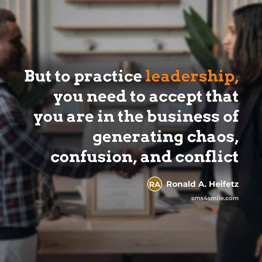“But to practice leadership, you need to accept that you…” quote by Ronald A. Heifetz