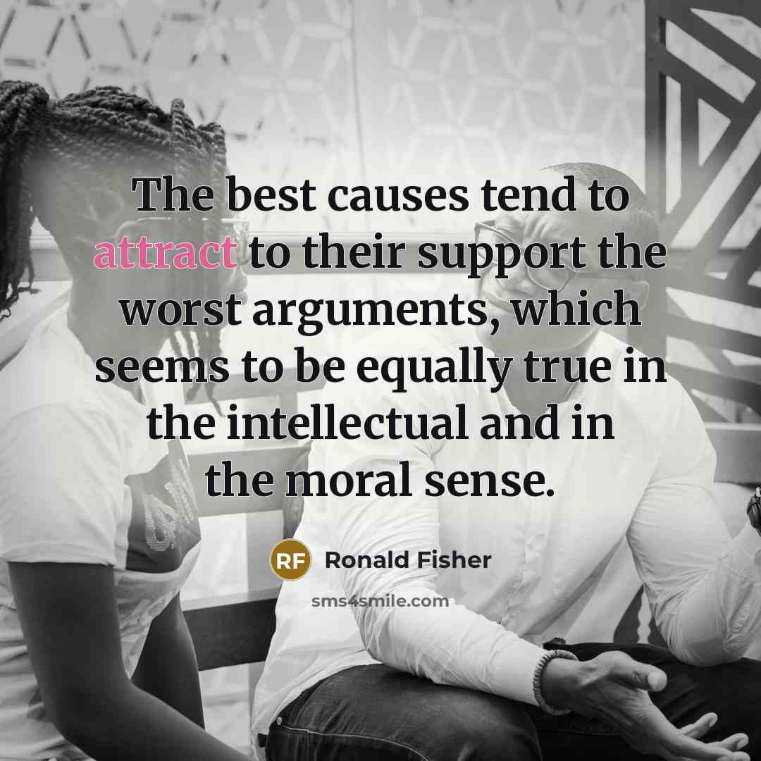 “The best causes tend to attract to their support the…” quote by Ronald Fisher