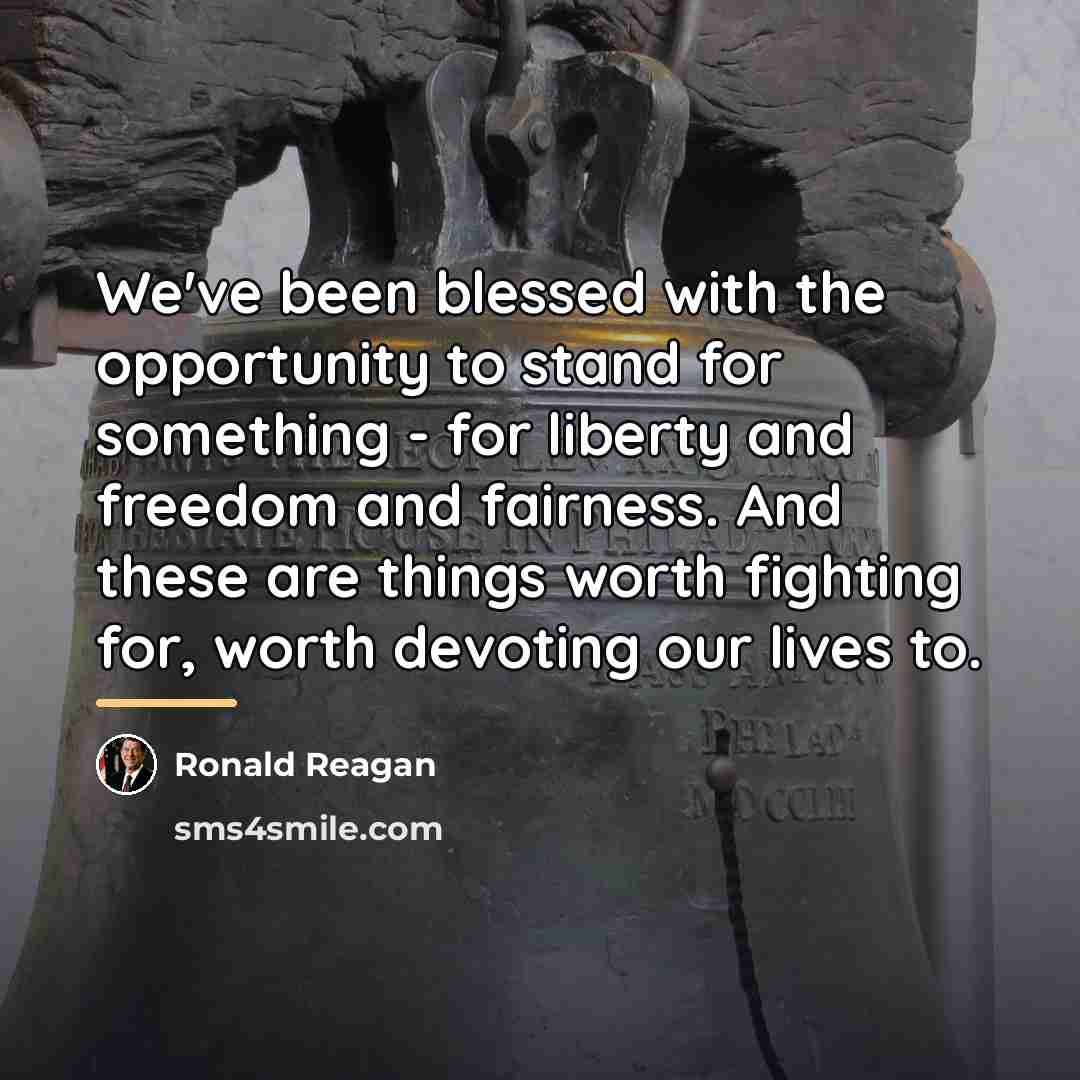 “We've been blessed with the opportunity to stand for something…” quote by Ronald Reagan