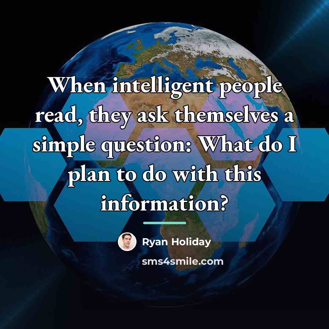 “When intelligent people read, they ask themselves a simple question:…” quote by Ryan Holiday