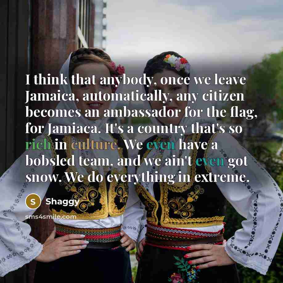 “I think that anybody, once we leave Jamaica, automatically, any…” quote by Shaggy