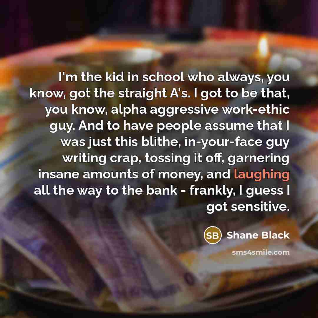 “I'm the kid in school who always, you know, got…” quote by Shane Black