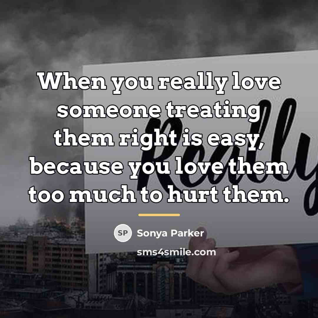 “When you really love someone treating them right is easy,…” quote by SONYA PARKER