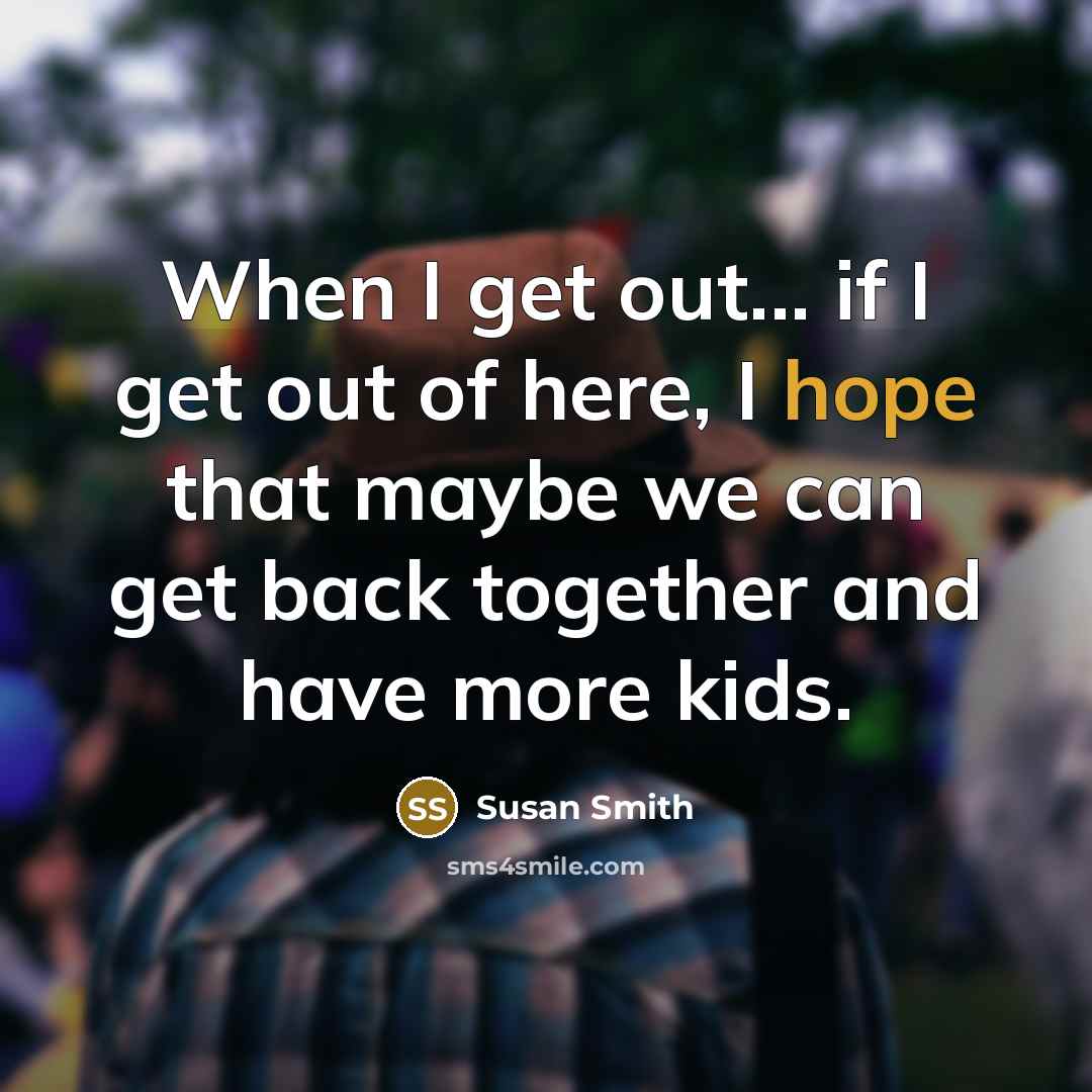 “When I get out... if I get out of here,…” quote by Susan Smith