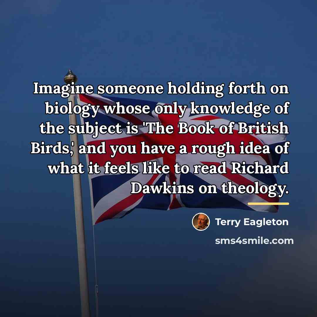 “Imagine someone holding forth on biology whose only knowledge of…” quote by Terry Eagleton
